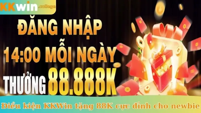 Điều kiện KKWin tặng 88K cực đỉnh cho newbie