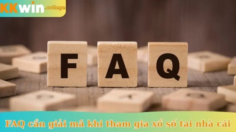 FAQ cần giải mã khi tham gia xổ số tại nhà cái