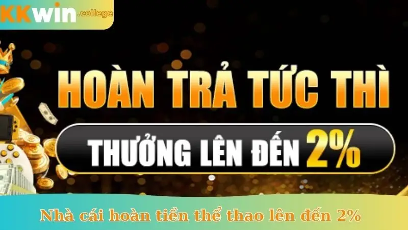 Nhà cái hoàn tiền thể thao lên đến 2%