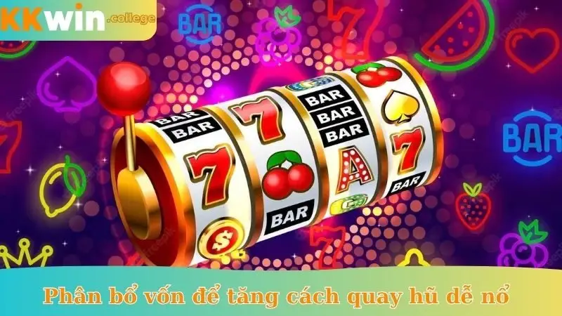 Phân bổ vốn để tăng cách quay hũ dễ nổ