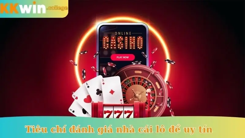 Tiêu chí đánh giá nhà cái lô đề uy tín