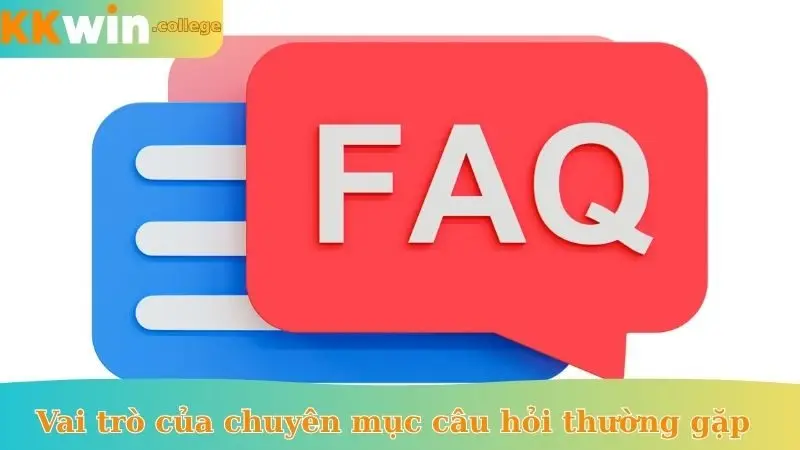Vai trò của chuyên mục câu hỏi thường gặp