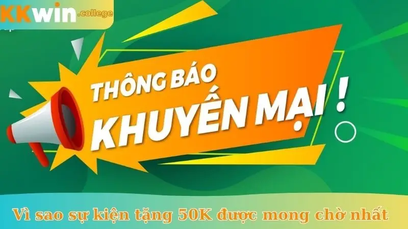 Vì sao sự kiện tặng 50K được mong chờ nhất